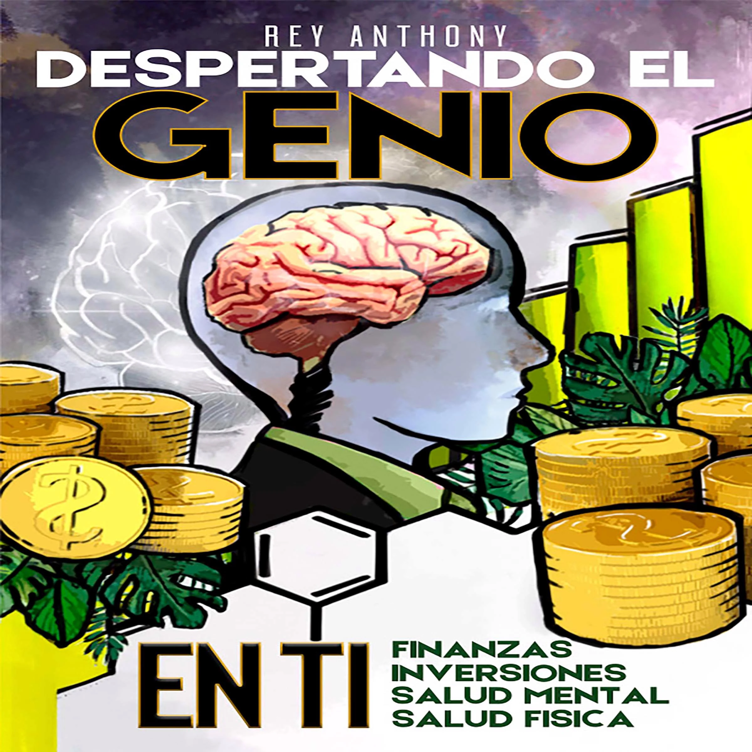 Despertando el Genio en ti: Finanzas, Inversiones, Salud Mental & Salud Fisica by Rey Anthony