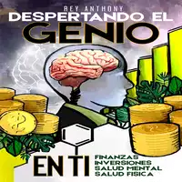 Despertando el Genio en ti: Finanzas, Inversiones, Salud Mental & Salud Fisica Audiobook by Rey Anthony