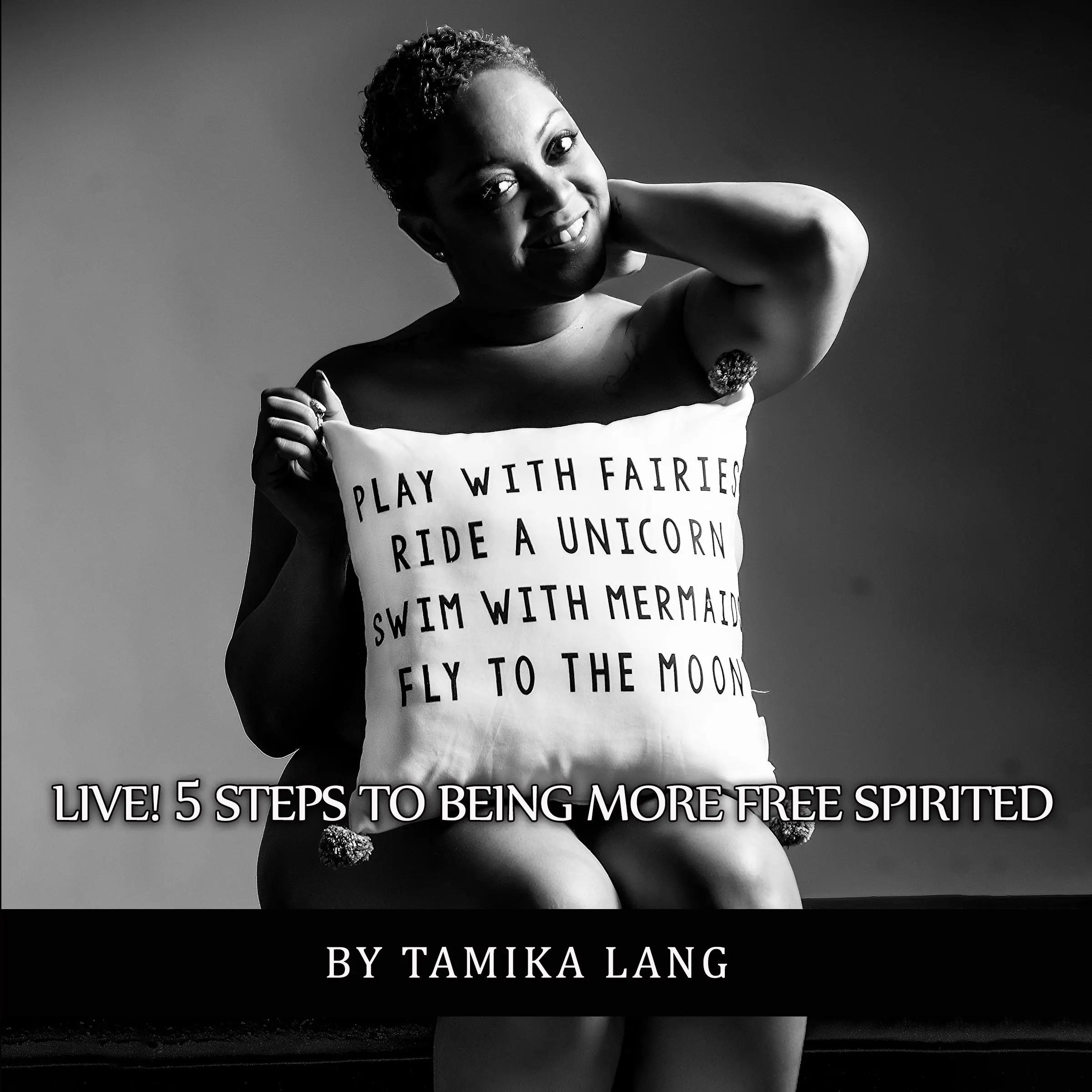 LIVE! 5 Steps to Being More Free Spirited by Tamika Lang