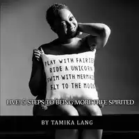 LIVE! 5 Steps to Being More Free Spirited Audiobook by Tamika Lang