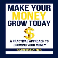 Make Your Money Grow Today Audiobook by MBA.