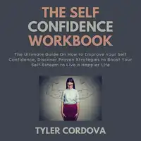 The Self Confidence Workbook Audiobook by Tyler Cordova