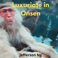 Luxuriate in Onsen Audiobook by Jefferson Ng