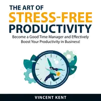 The Art of Stress-Free Productivity Audiobook by Vincent Kent