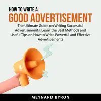 How To Write A Good Advertisement Audiobook by Meynard Byron