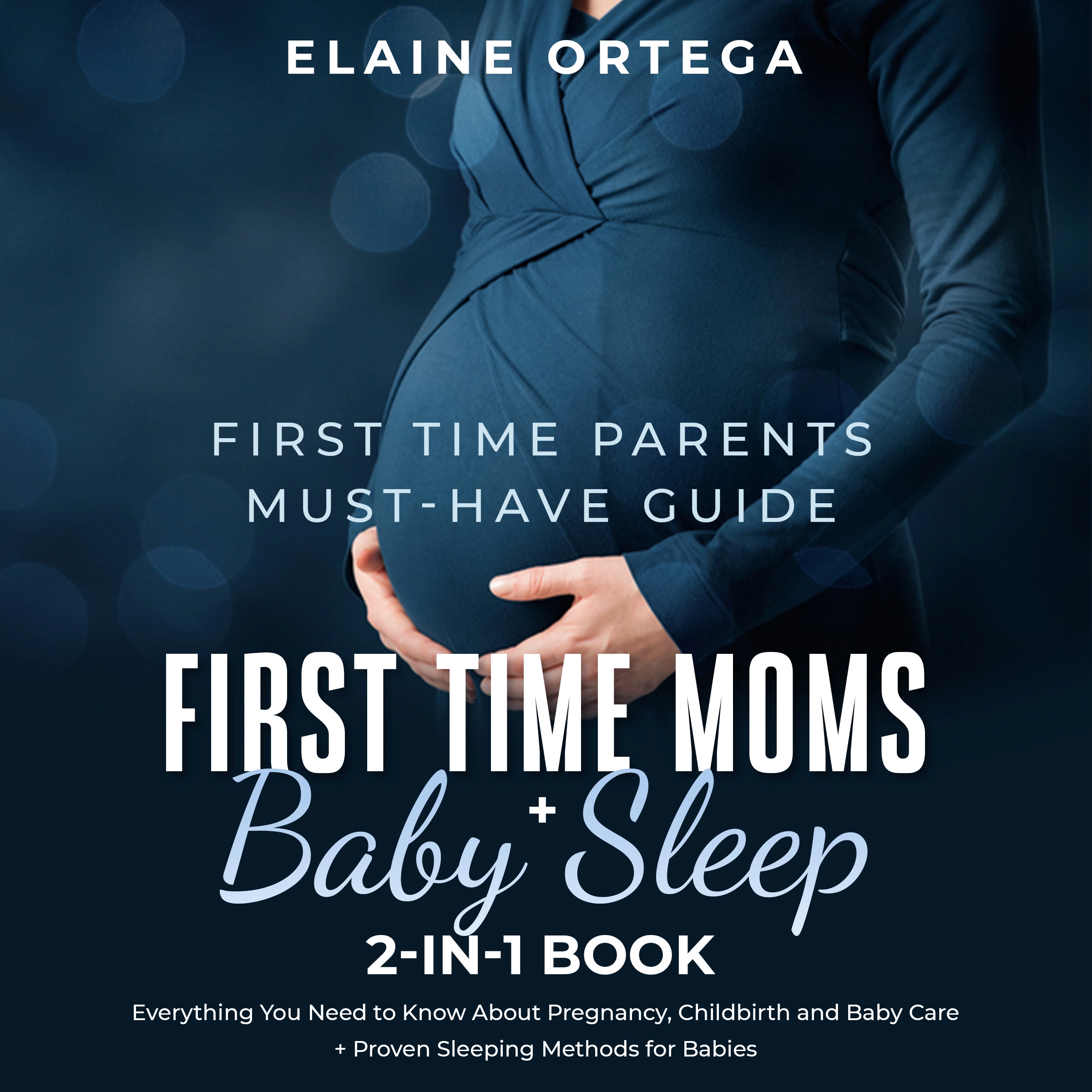 First Time Parents Must-Have Guide: First Time Moms + Baby Sleep 2-in-1 Book Audiobook by Elaine Ortega