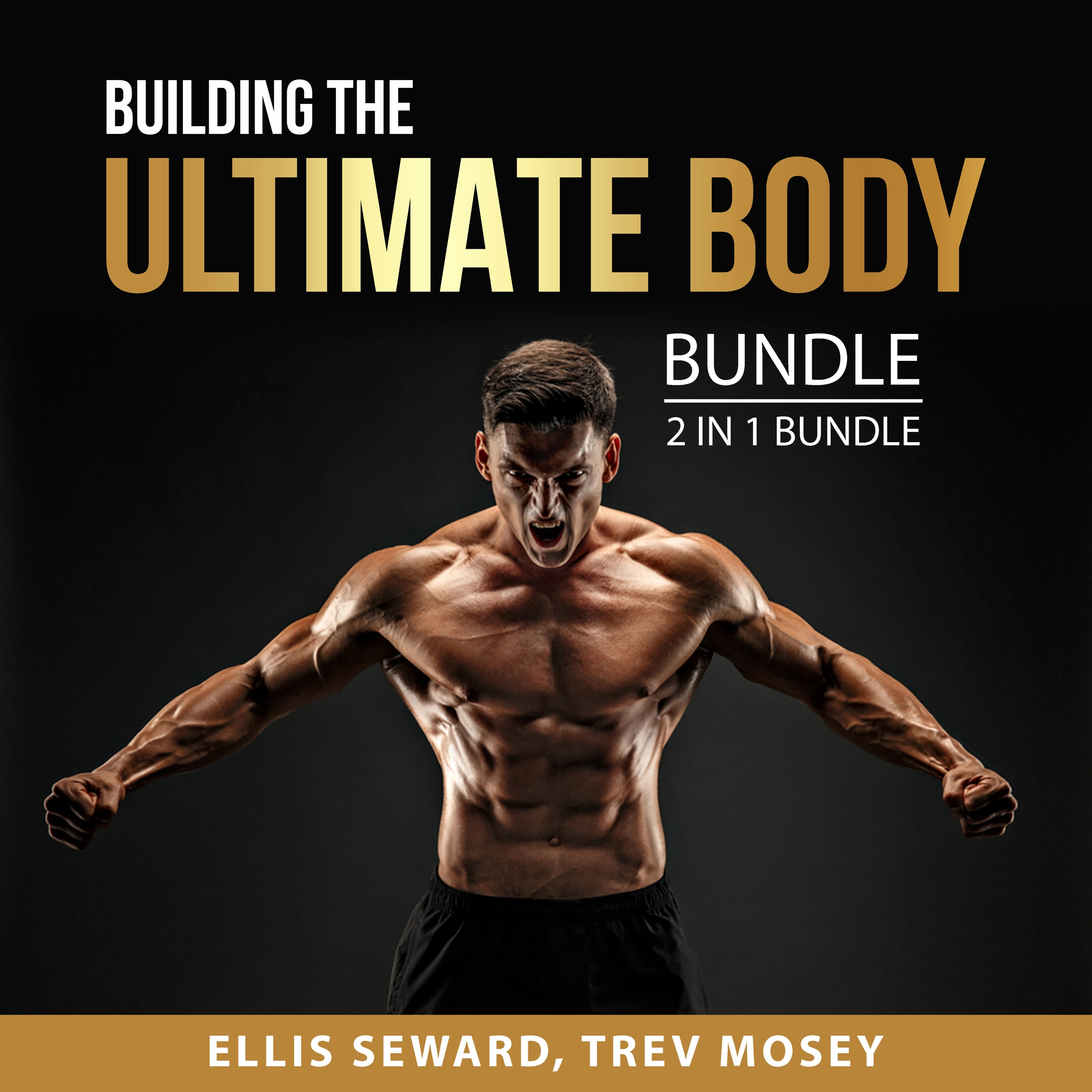 Building the Ultimate Body Bundle, 2 in 1 Bundle Audiobook by Trev Mosey