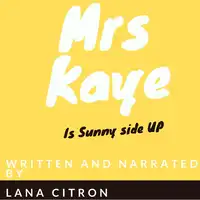 Mrs Kaye is Sunny Side Up Audiobook by Lana Citron