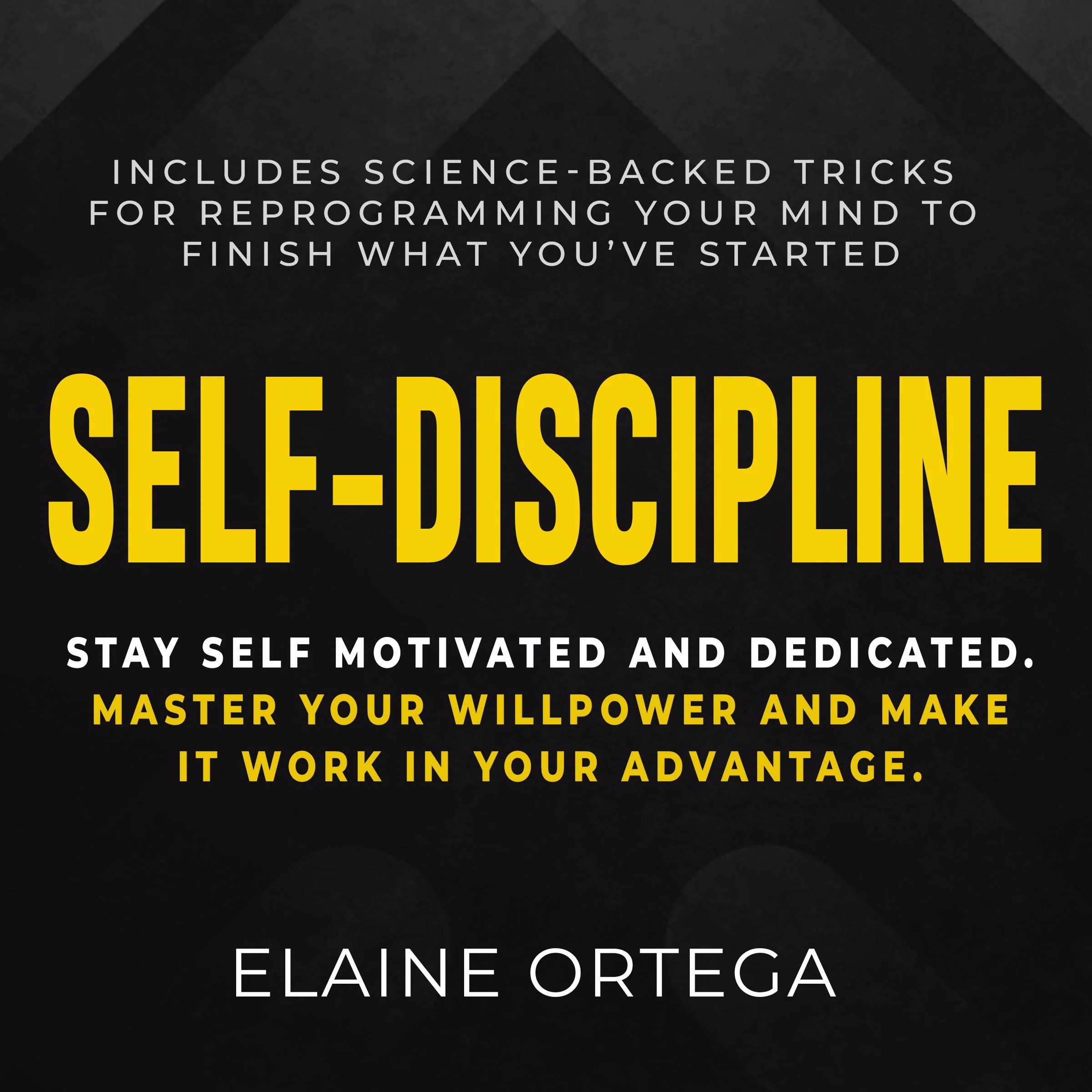 Self-Discipline: Stay Self Motivated And Dedicated by Elaine Ortega Audiobook