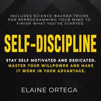 Self-Discipline: Stay Self Motivated And Dedicated Audiobook by Elaine Ortega