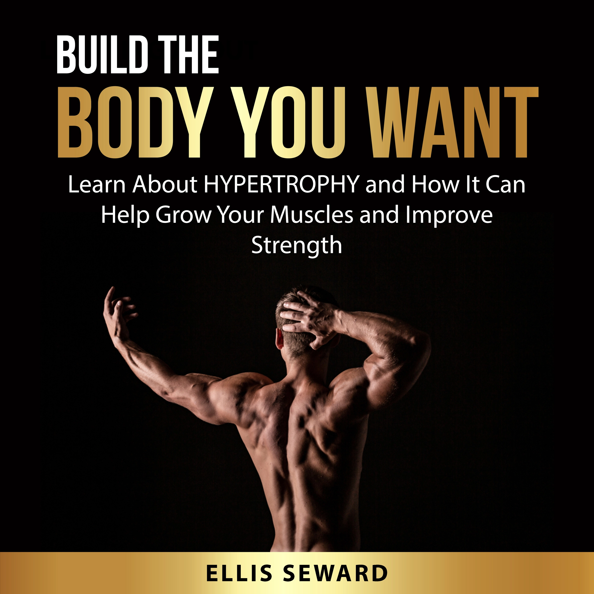 Build the Body You Want Audiobook by Ellis Seward