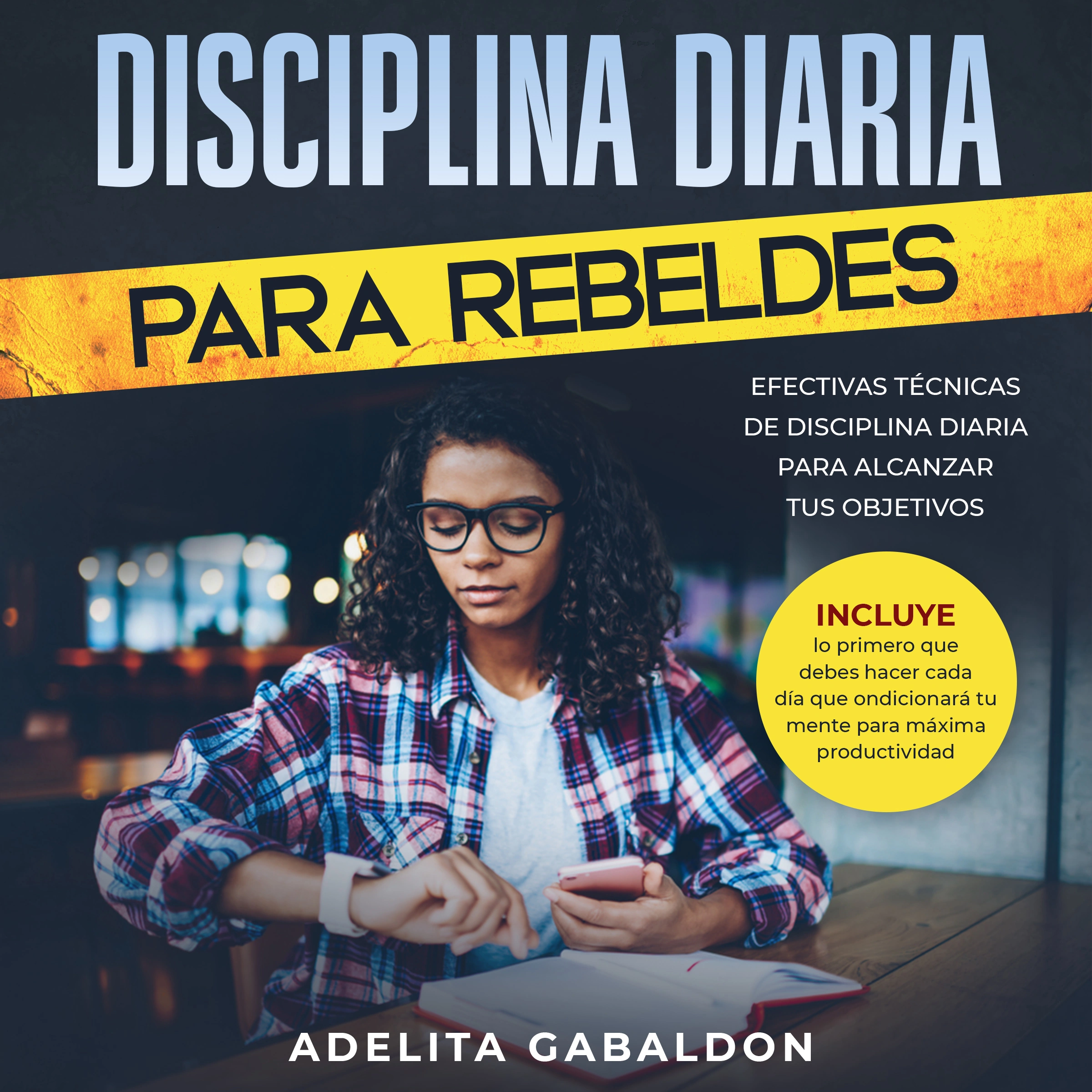 Disciplina diaria para rebeldes: Efectivas técnicas de disciplina diaria para alcanzar tus objetivos by Adelita Gabaldon Audiobook