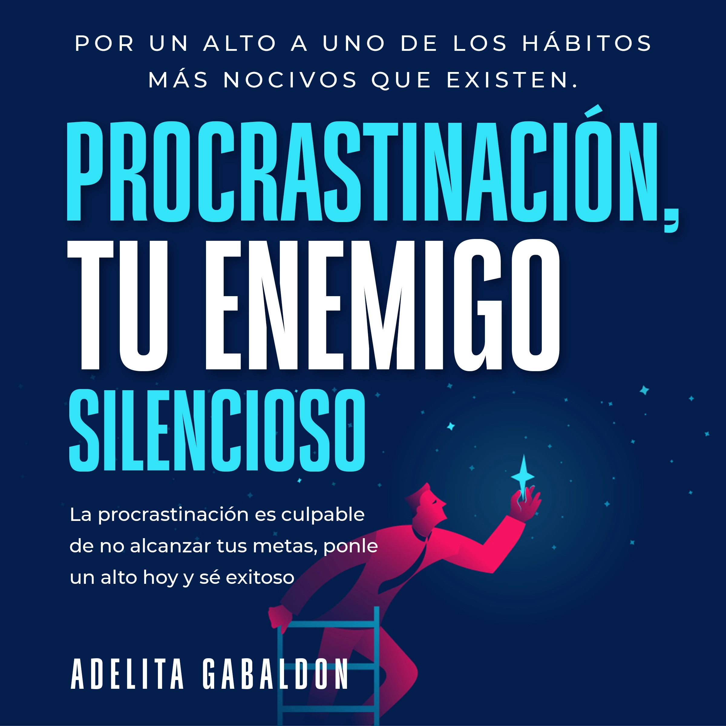 Procrastinación, tu enemigo silencioso: Por un alto a uno de los hábitos más nocivos que existen Audiobook by Adelita Gabaldon