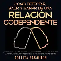 Cómo detectar, salir y sanar de una relación codependiente Audiobook by Adelita Gabaldon