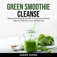 Green Smoothie Cleanse Audiobook by Shane Young