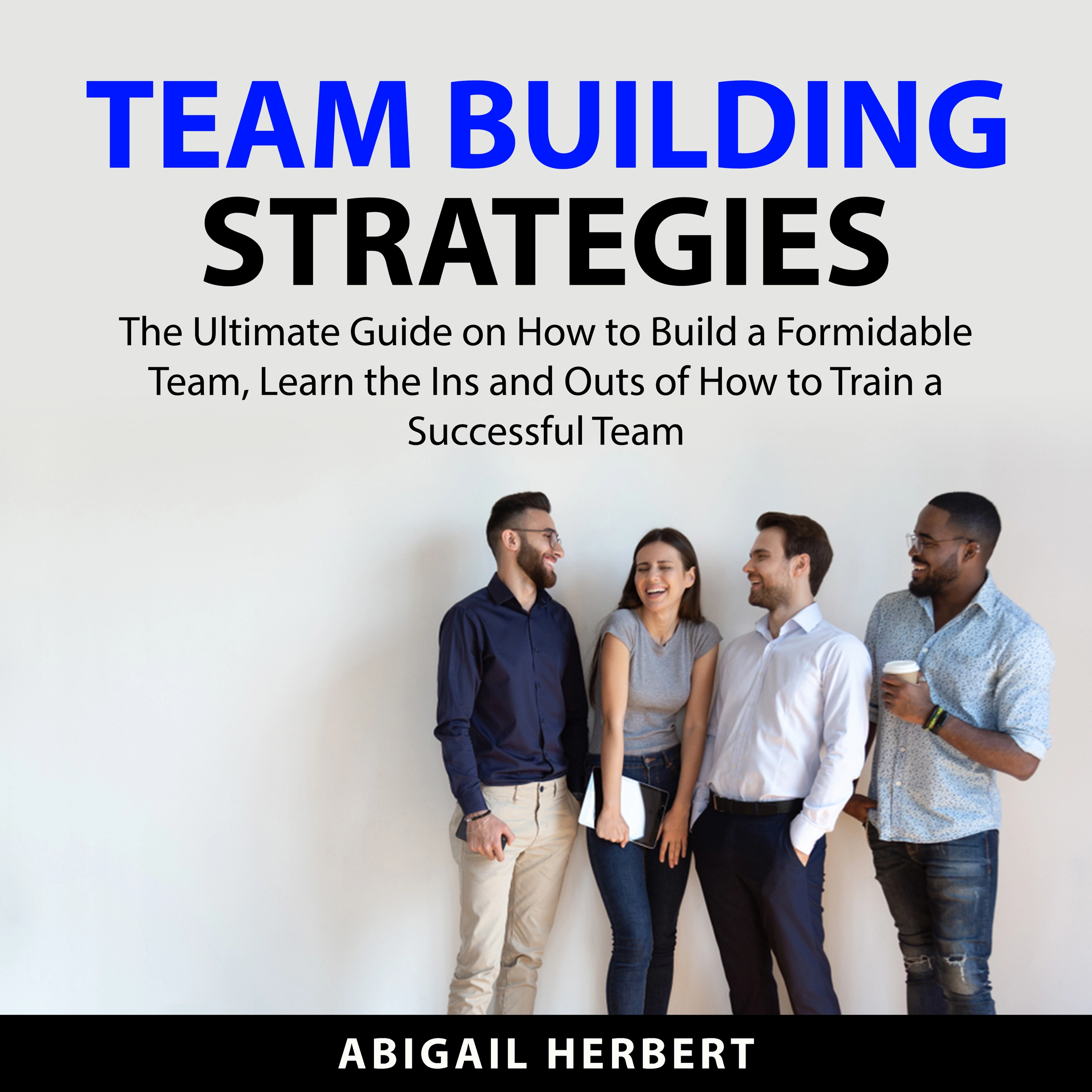 Team Building Strategies by Abigail Herbert