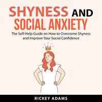 Shyness and Social Anxiety Audiobook by Rickey Adams