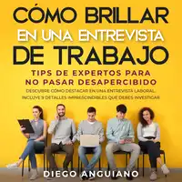 Cómo brillar en una entrevista de trabajo: tips de expertos para no pasar desapercibido Audiobook by Diego Anguiano