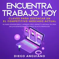 Encuentra trabajo hoy: claves para destacar en el competitivo mercado actual Audiobook by Diego Anguiano