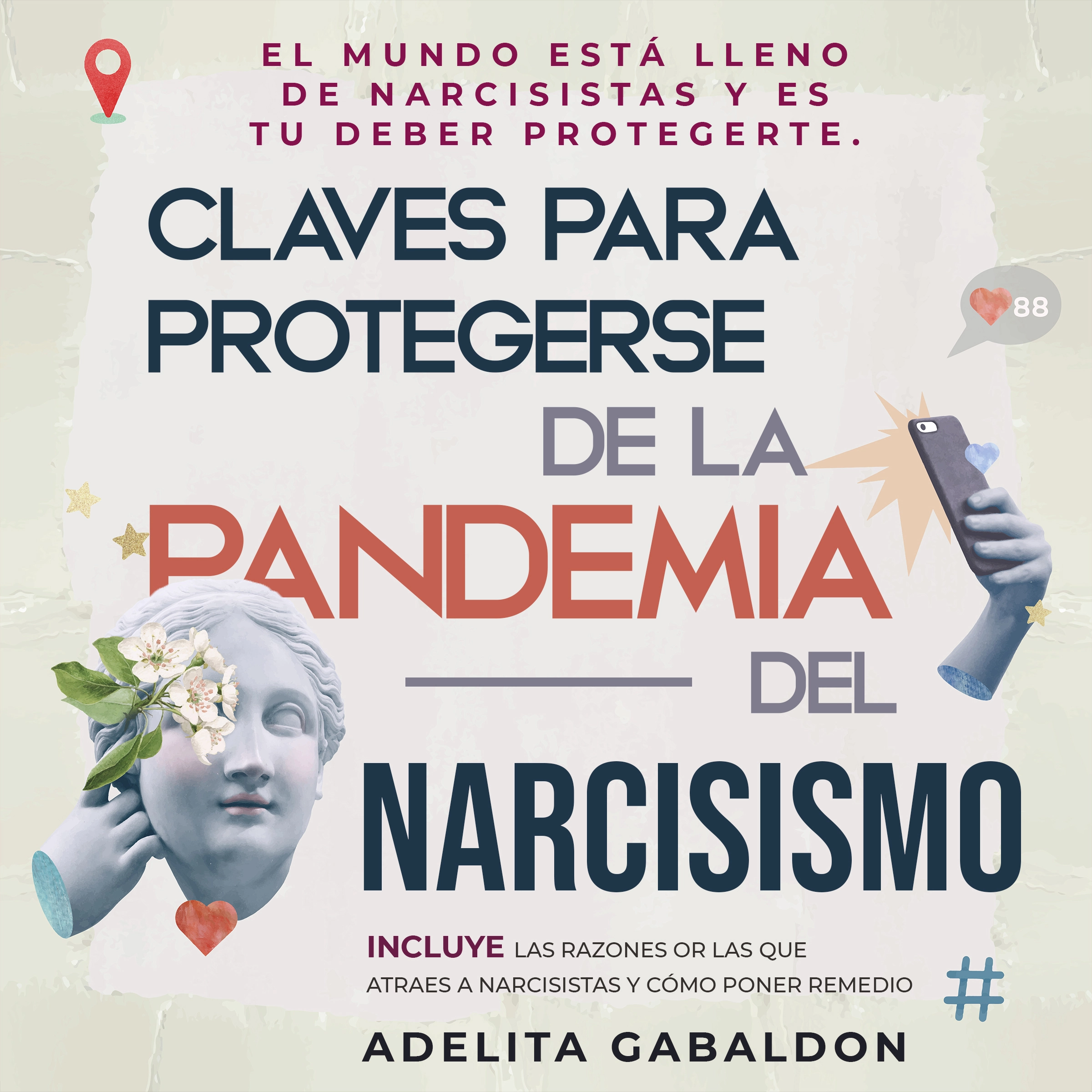 Claves para protegerse de la pandemia del narcisismo: el mundo está lleno de narcisistas y es tu deber protegerte by Adelita Gabaldon