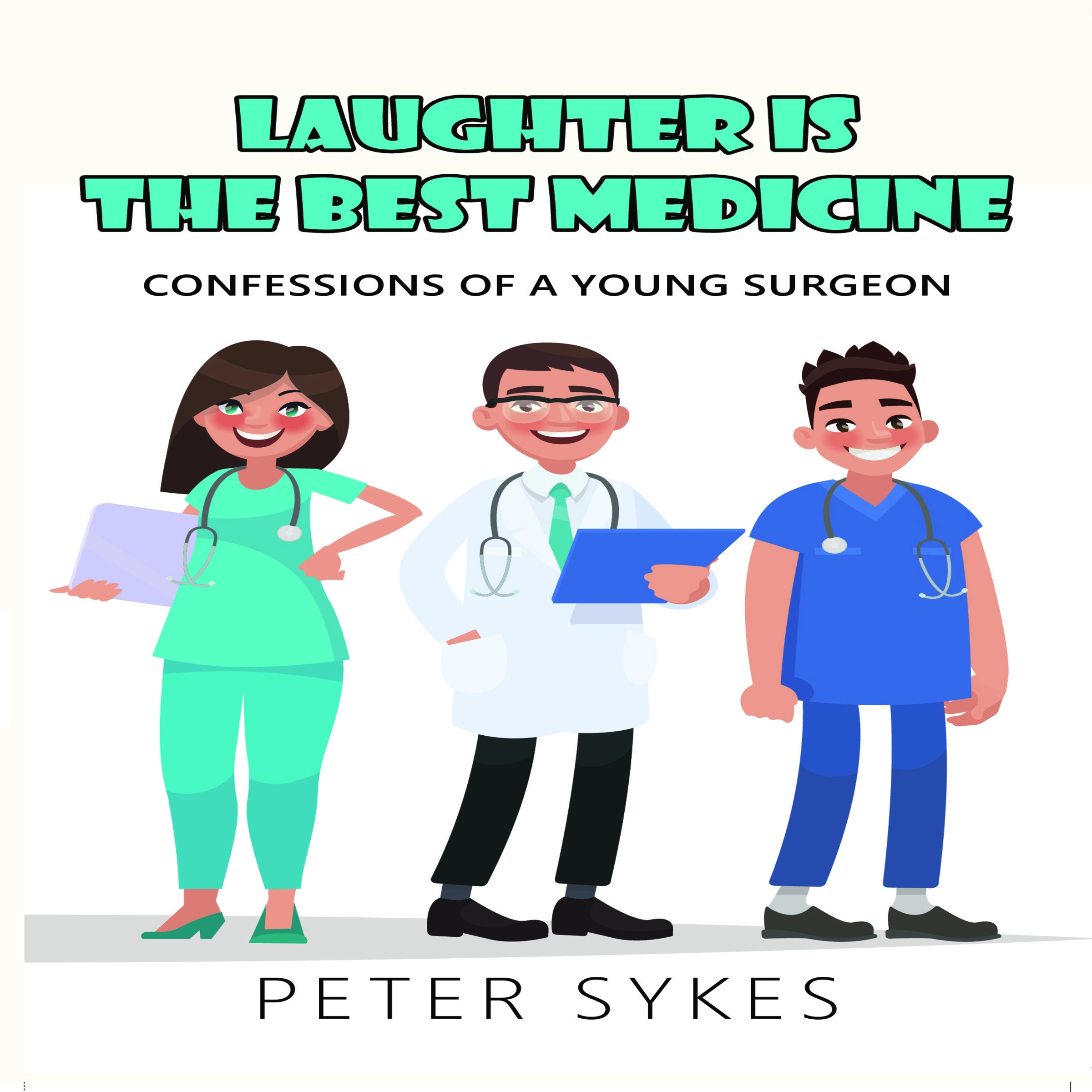 Laughter is the Best Medicine: Confessions of a Young Surgeon Audiobook by Peter Sykes