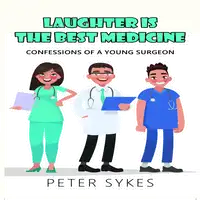 Laughter is the Best Medicine: Confessions of a Young Surgeon Audiobook by Peter Sykes