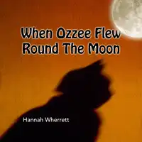 When Ozzee Flew Round The Moon Audiobook by Hannah Wherrett