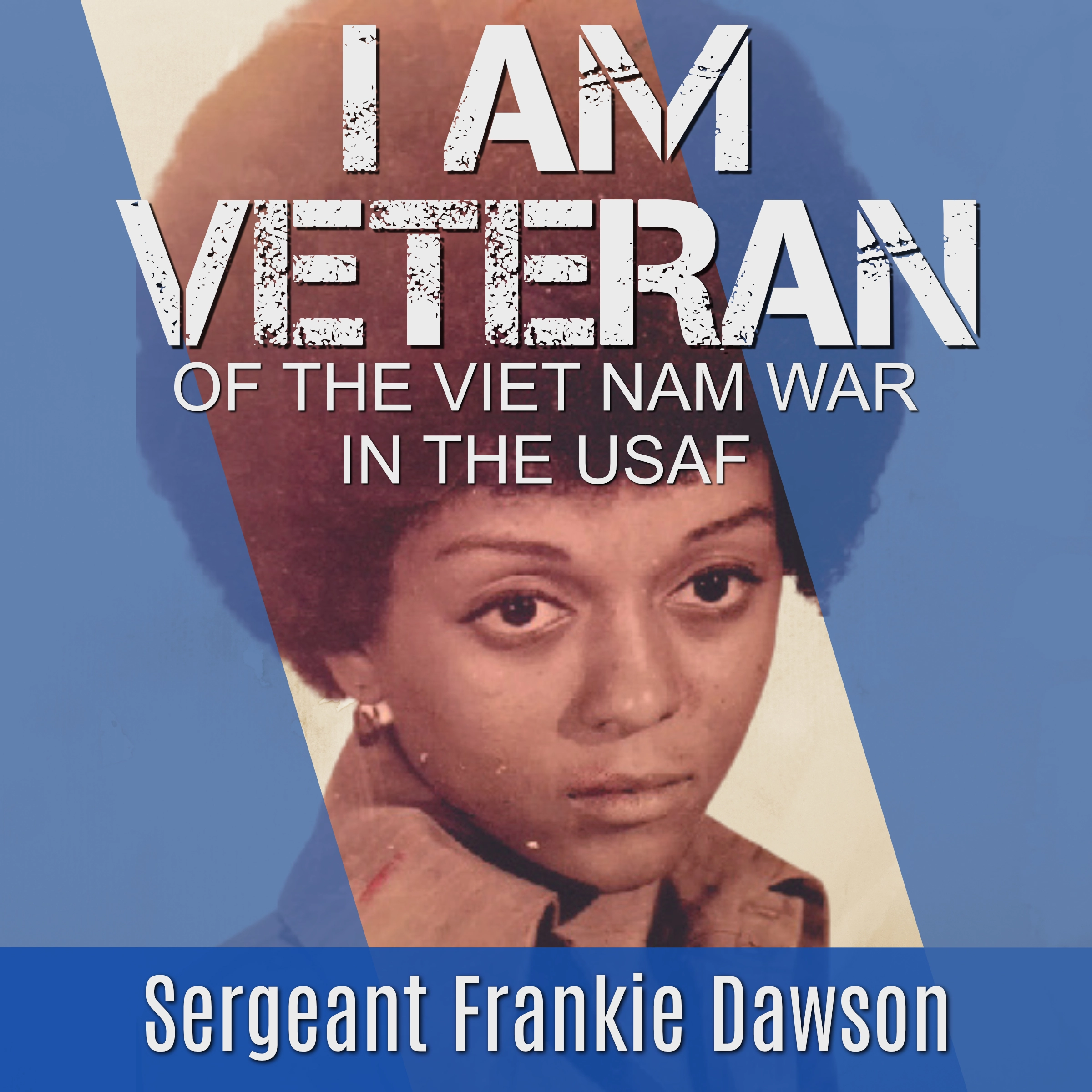 I am Veteran: Of the Vietnam War in the USAF Audiobook by Sergeant Frankie Dawson