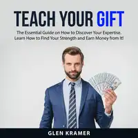 Teach Your Gift Audiobook by Glen Kramer