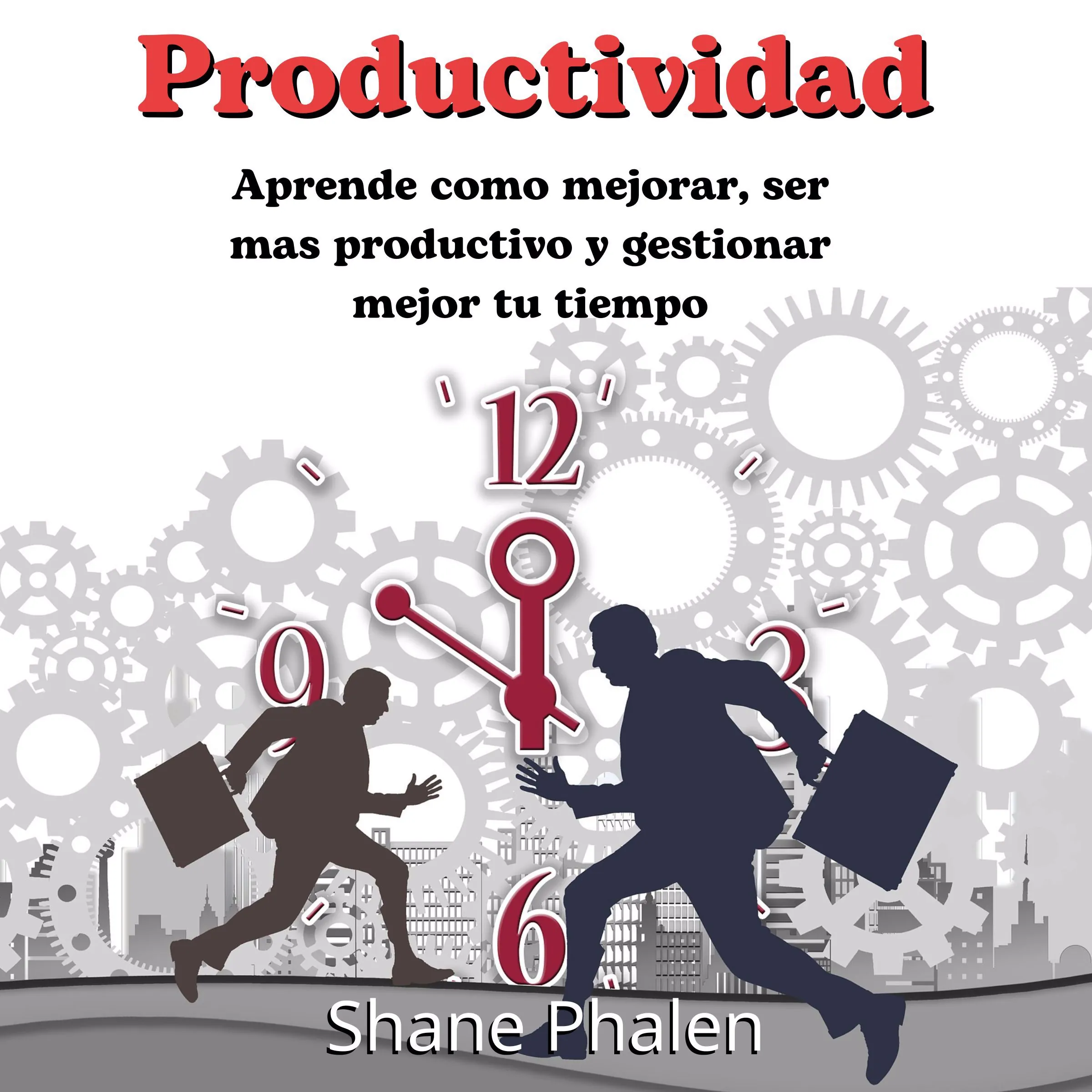 Productividad: Aprende como mejorar ser mas productivo y gestionar mejor tu tiempo by Shane Phalen Audiobook