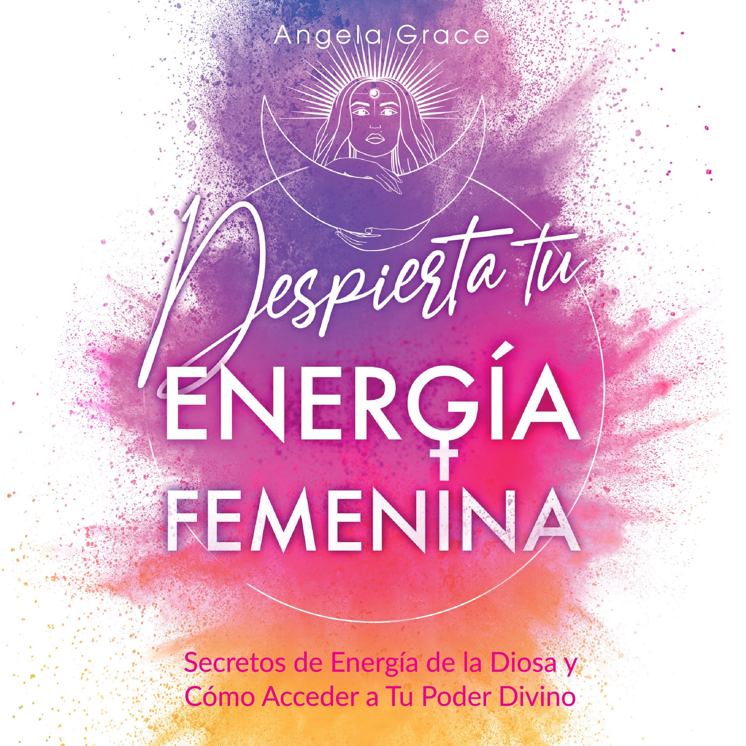Despierta tu Energía Femenina by Angela Grace Audiobook