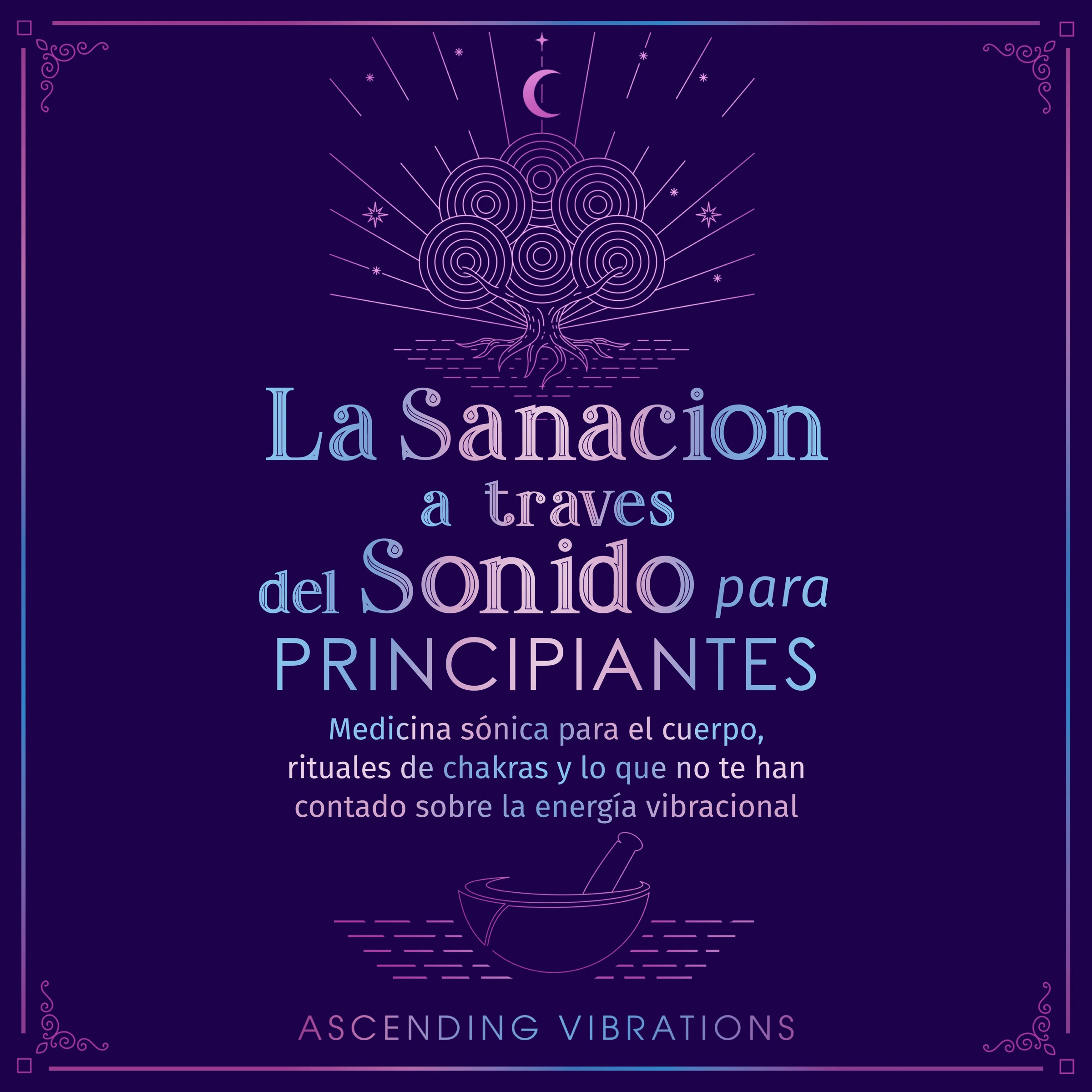 La sanación a través del sonido para principiantes Audiobook by Ascending Vibrations