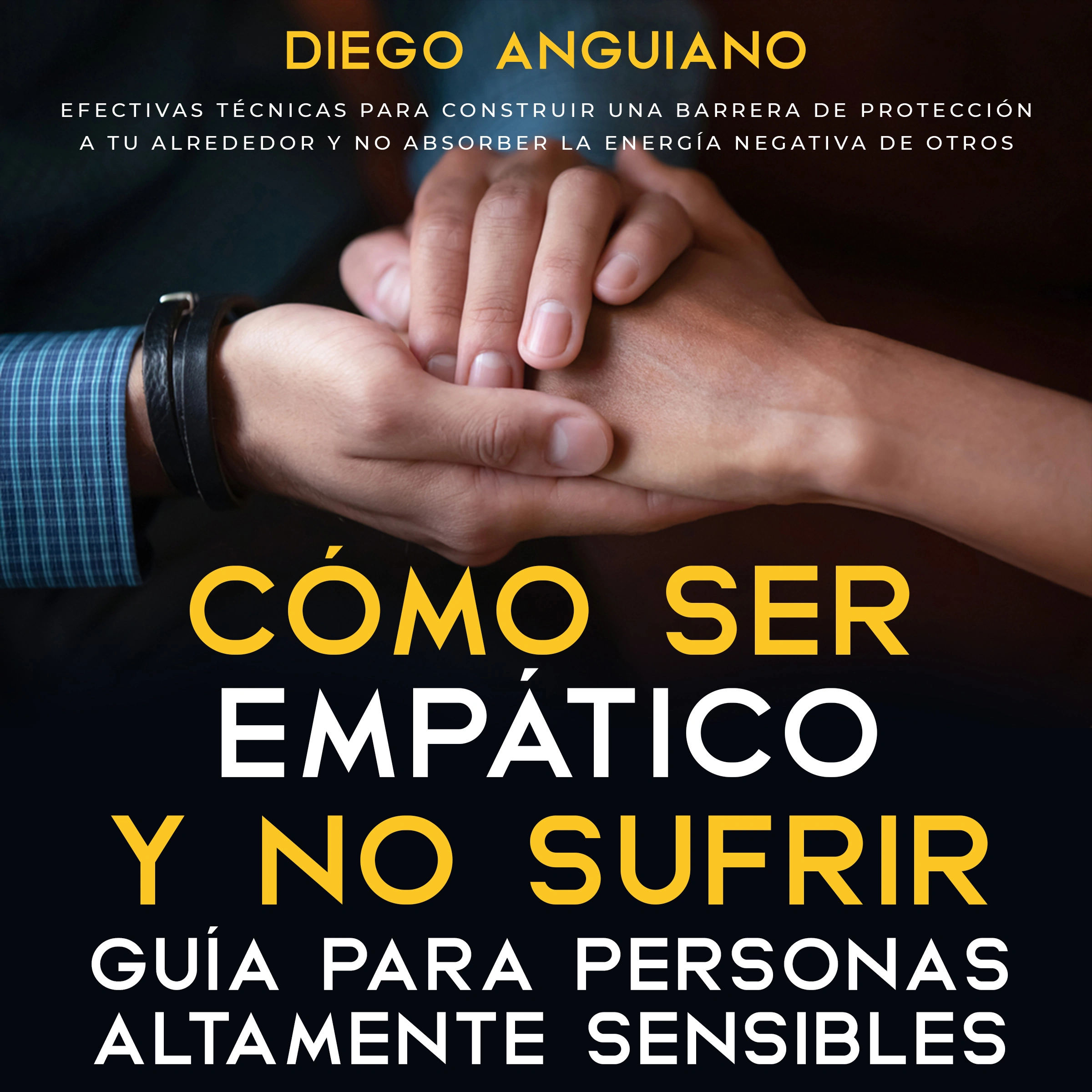 Cómo ser empático y no sufrir: guía para personas altamente sensibles by Diego Anguiano