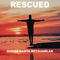 Rescued Audiobook by Daniel Bahta Betsuamlak