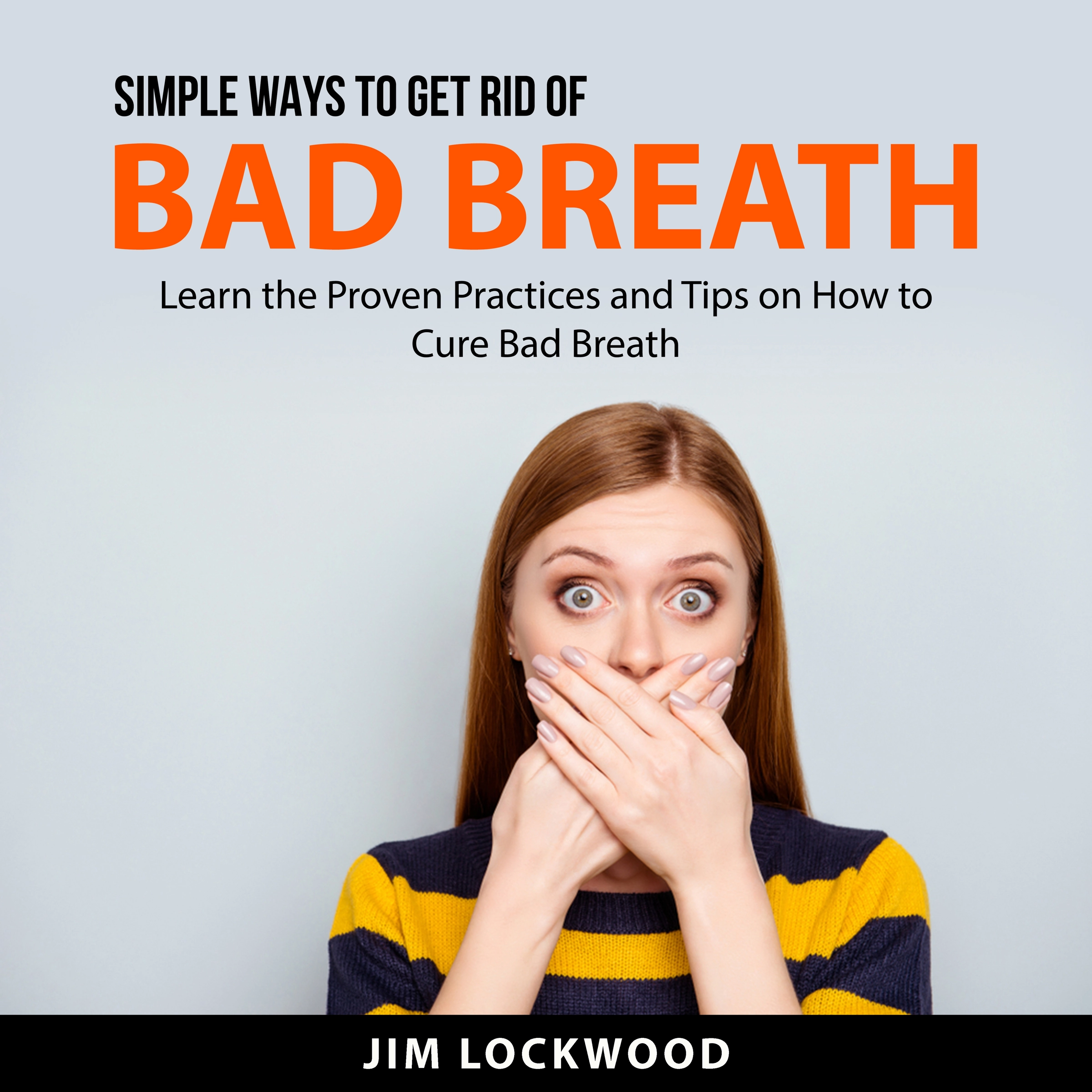 Simple Ways to Get Rid of Bad Breath by Jim Lockwood Audiobook