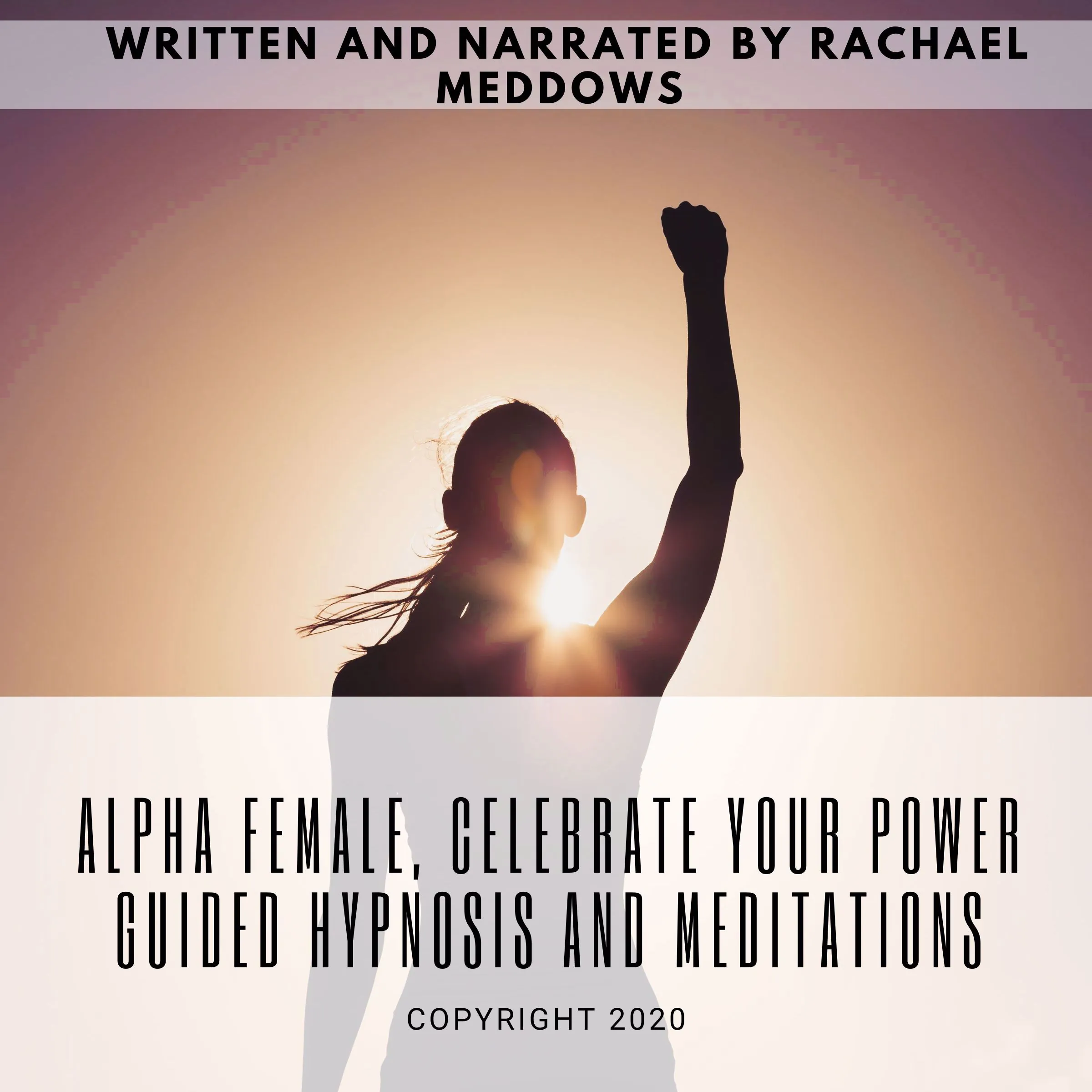 Alpha Female, Celebrate your Power | Guided Hypnosis and Meditations Audiobook by Rachael Meddows