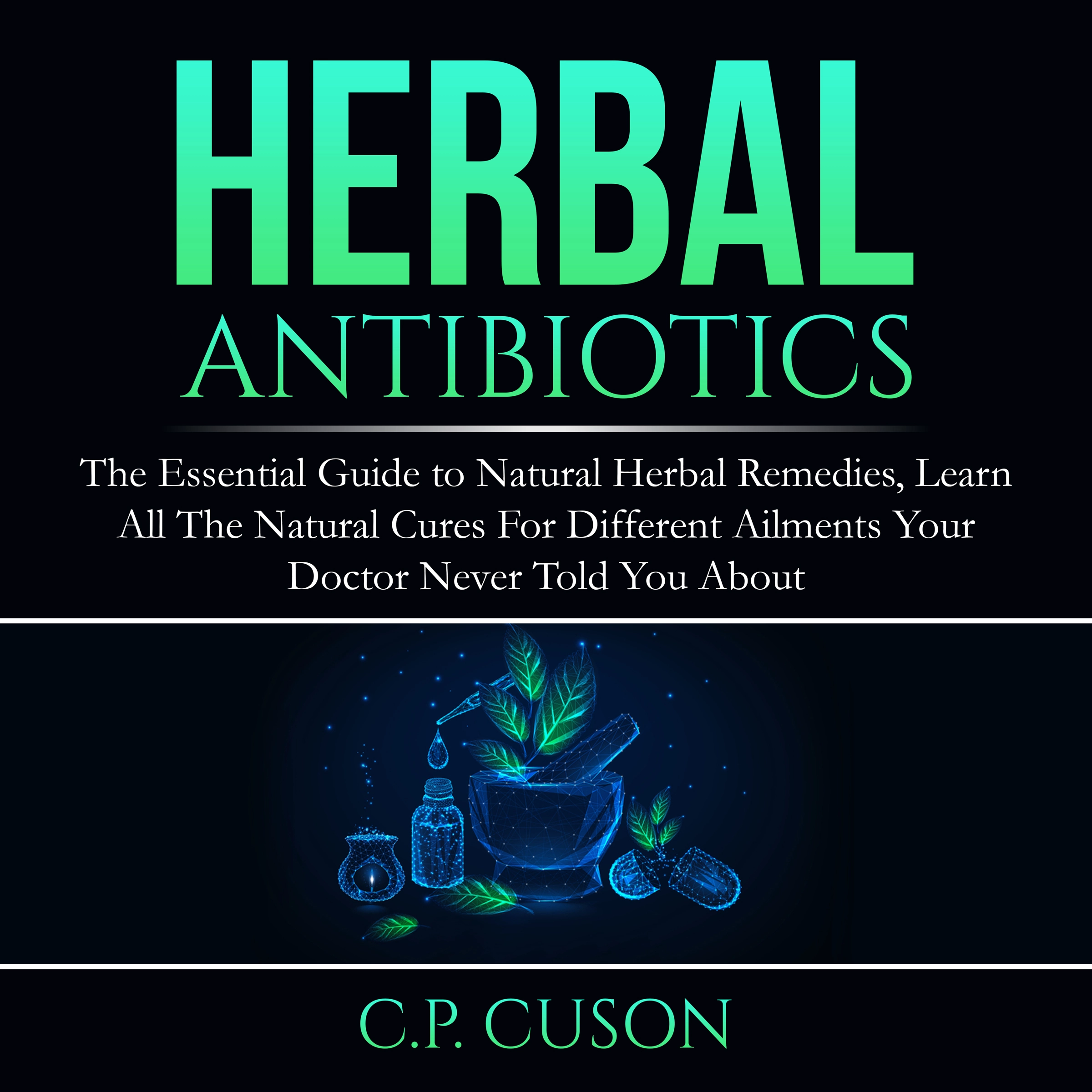 Herbal Antibiotics Audiobook by C.P. Cuson