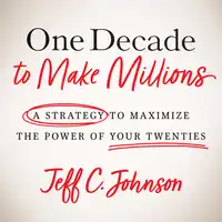 One Decade to Make Millions Audiobook by Jeff C. Johnson