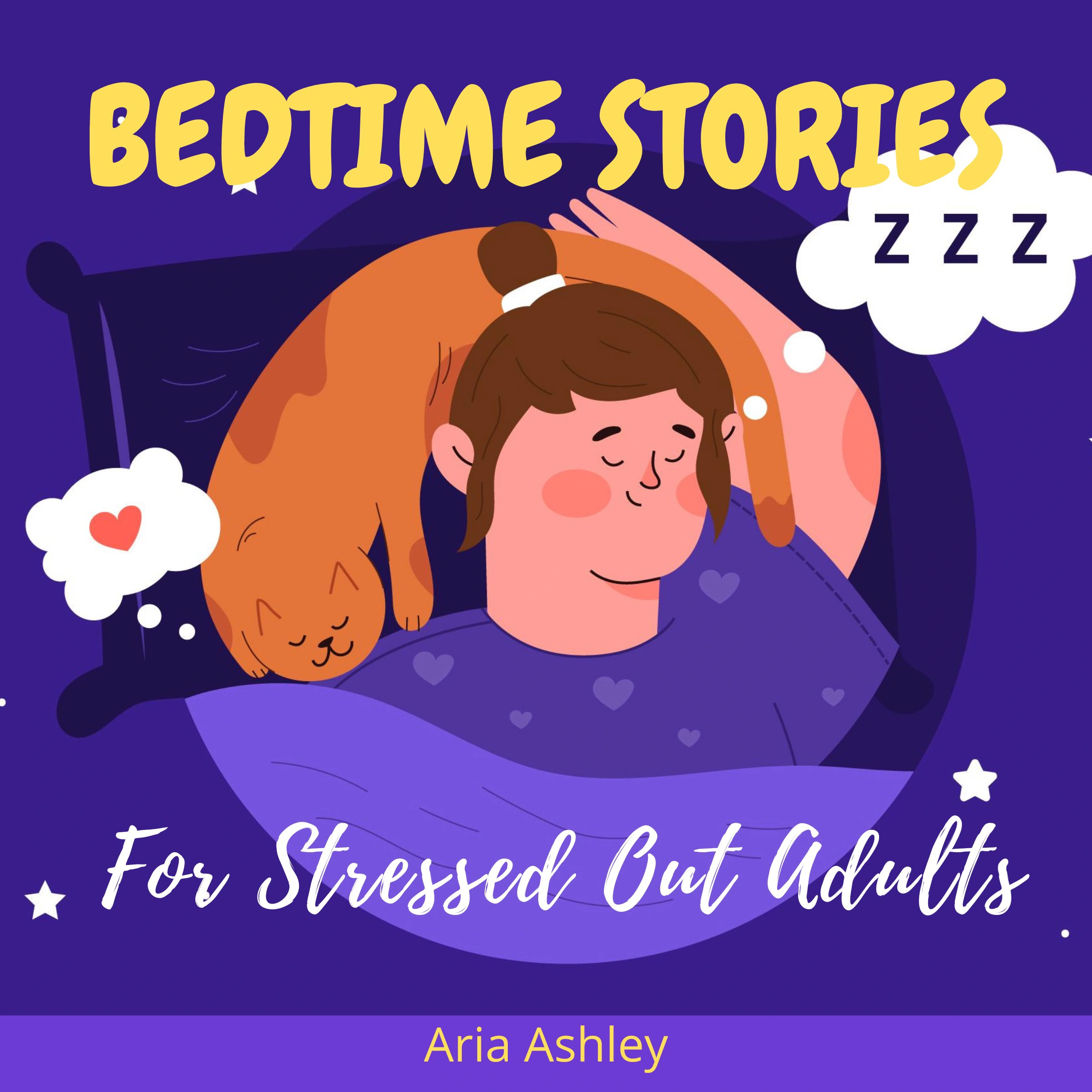 Bedtime Stories for Stressed Out Adults by Aria Ashley