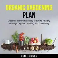 Organic Gardening Plan Audiobook by Ben Hodges