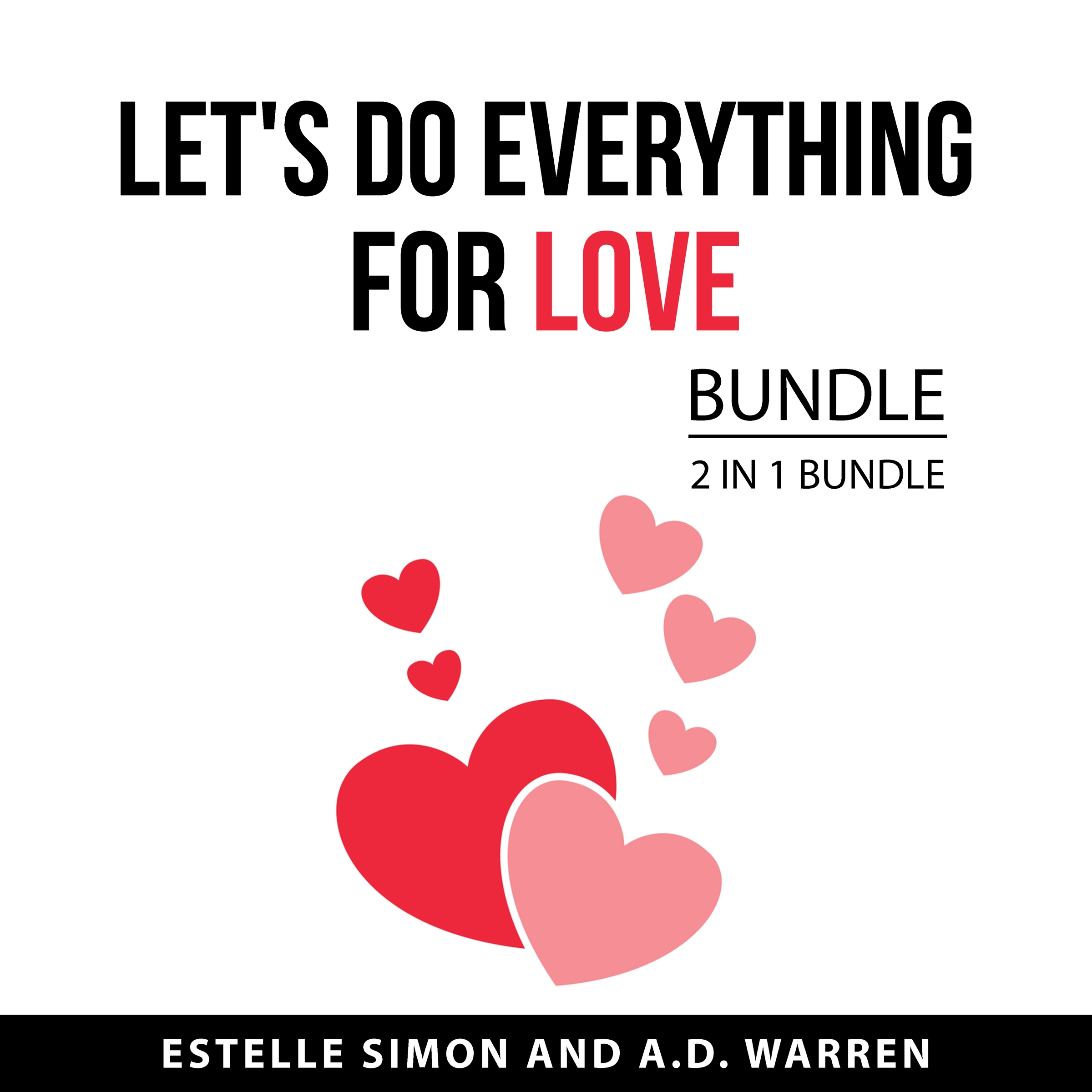 Let's Do Everything for Love Bundle, 2 in 1 Bundle by A.D. Warren Audiobook