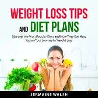 Weight Loss Tips and Diet Plans Audiobook by Jermaine Walsh