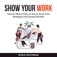 Show Your Work Audiobook by Noah Buckman