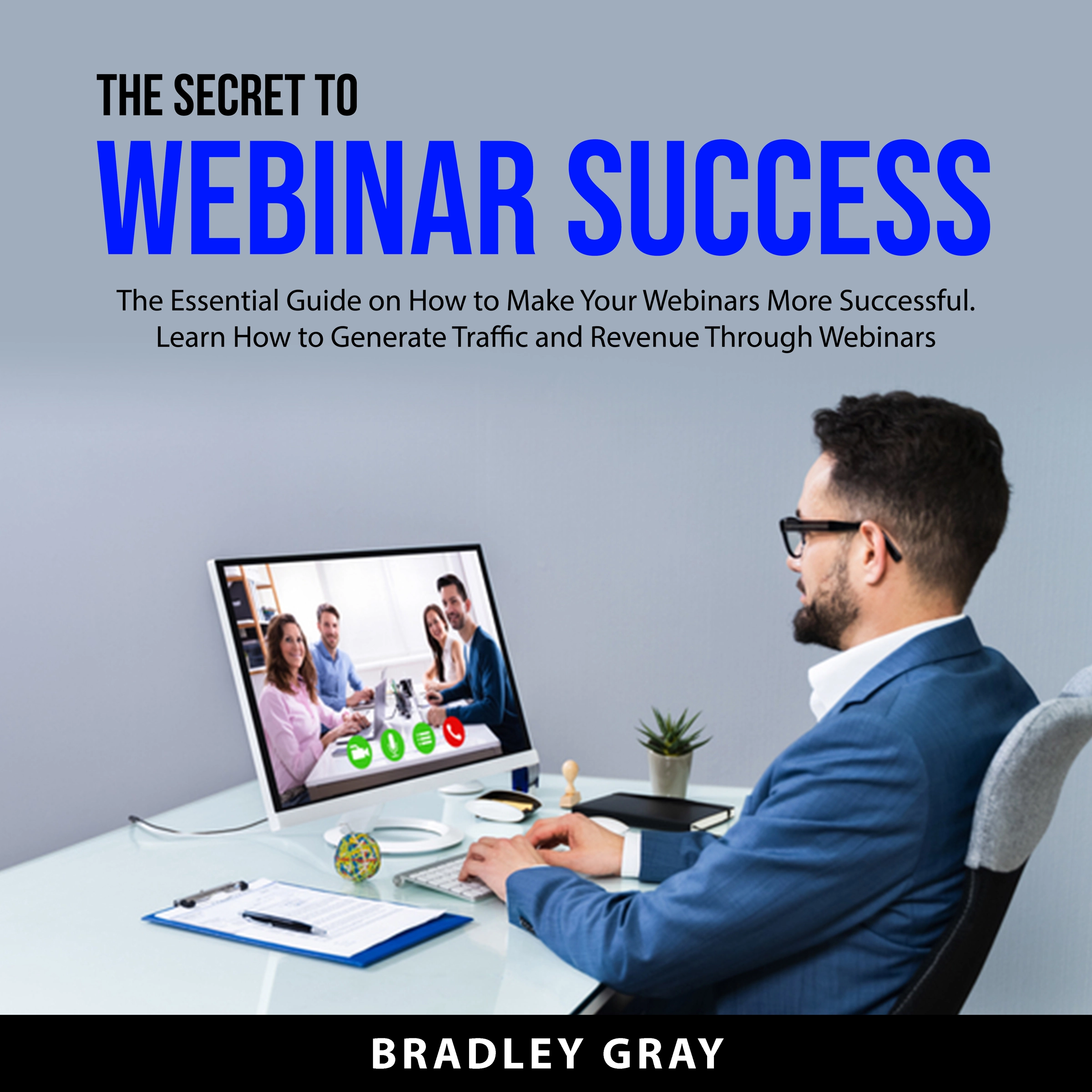 The Secret to Webinar Success by Bradley Gray