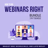 How to Do Webinars Right Bundle, 3 in 1 Bundle Audiobook by Lloyd Wesley