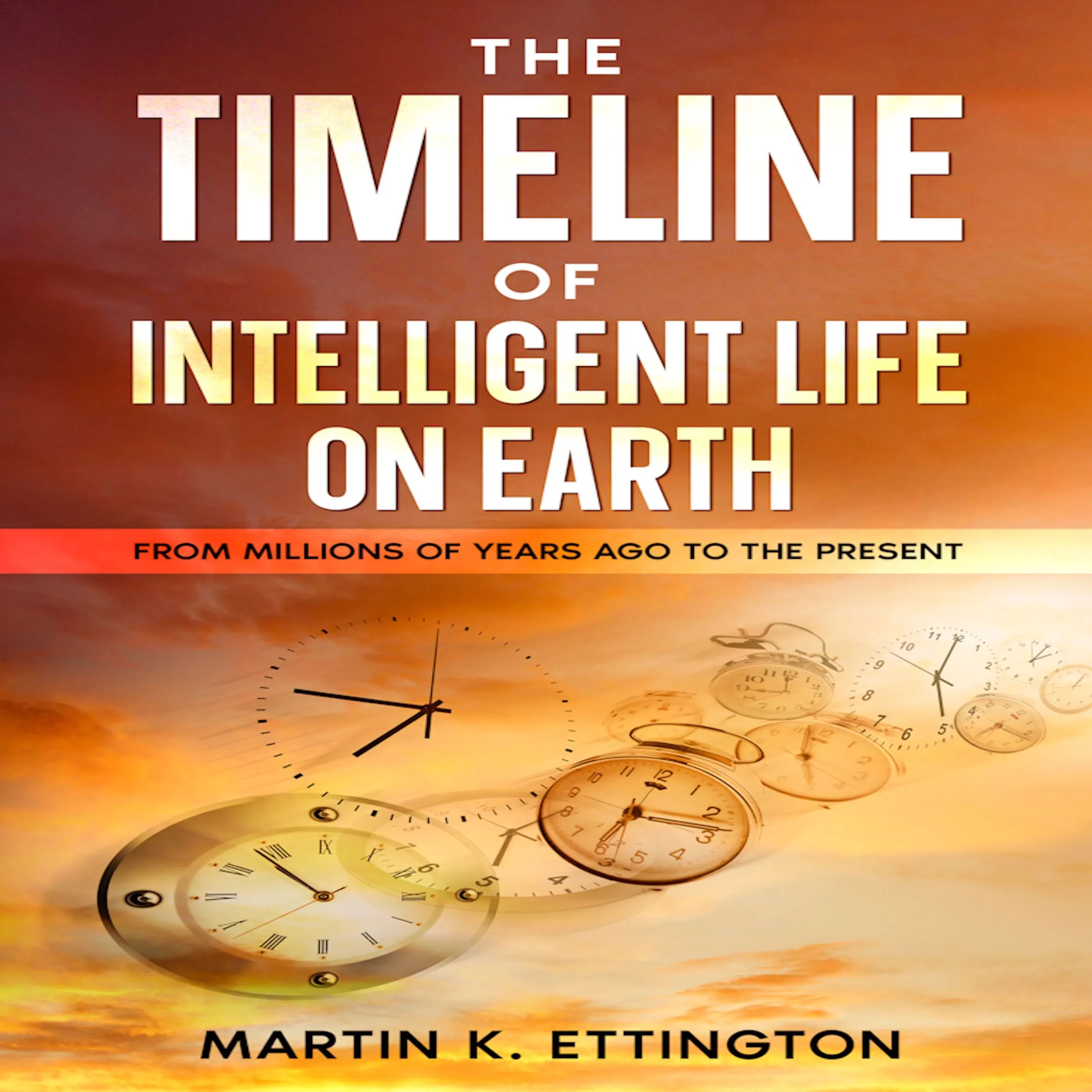 The Timeline of Intelligent Life on Earth by Martin K. Ettington Audiobook