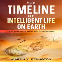 The Timeline of Intelligent Life on Earth Audiobook by Martin K. Ettington
