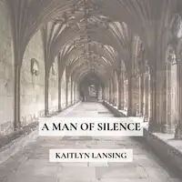 A Man of Silence Audiobook by Kaitlyn Lansing