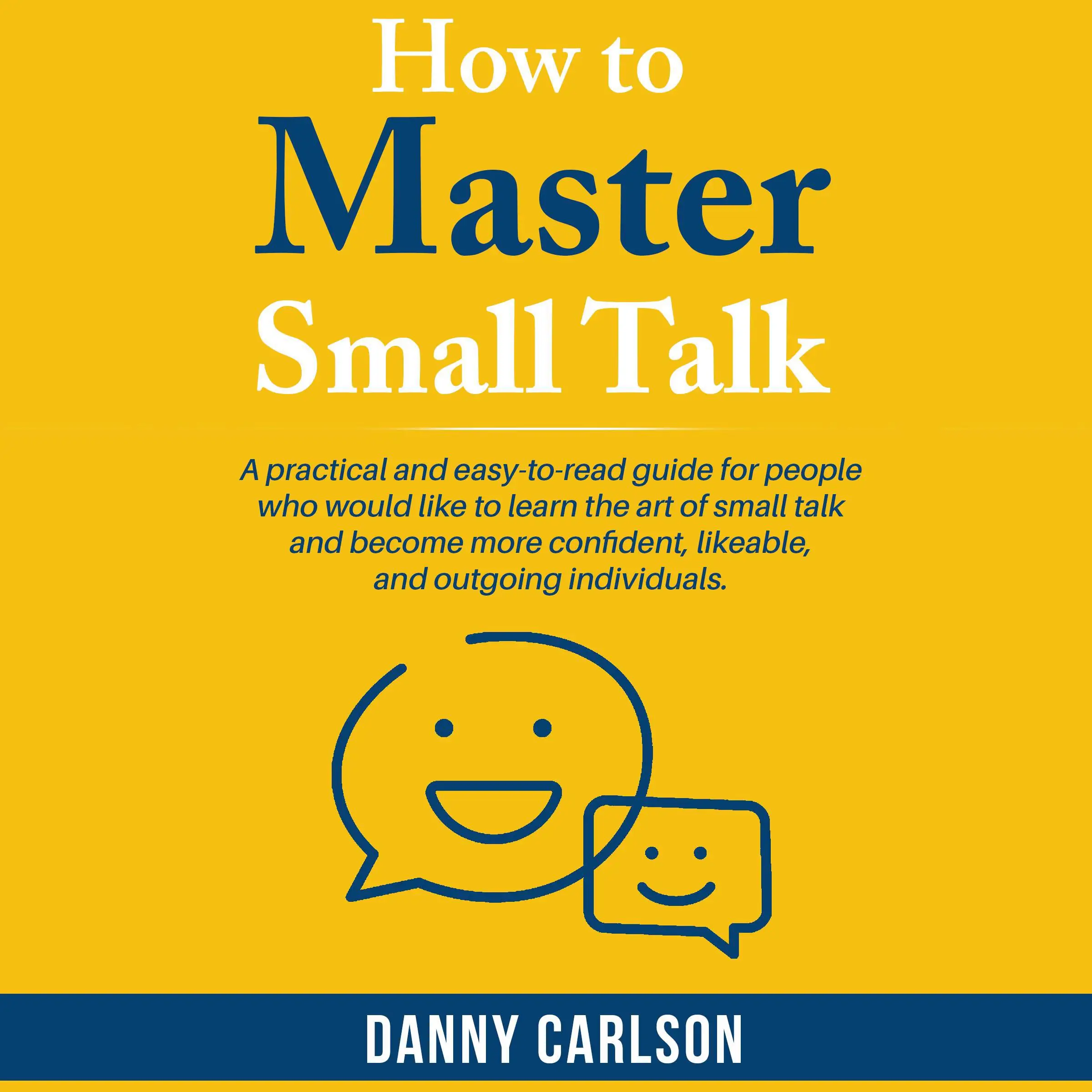 How To Master Small Talk by Danny  Carlson Audiobook