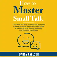 How To Master Small Talk Audiobook by Danny  Carlson